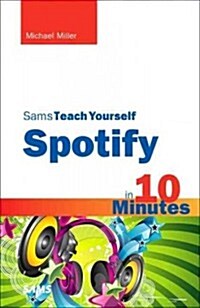 Sams Teach Yourself Spotify in 10 Minutes (Paperback)