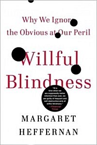 Willful Blindness: Why We Ignore the Obvious at Our Peril (Paperback)