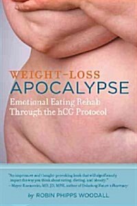 Weight-Loss Apocalypse: Emotional Eating Rehab Through the Hcg Protocol (Paperback)