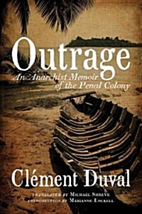 Outrage: An Anarchist Memoir of the Penal Colony (Paperback)