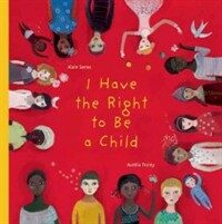 I Have the Right to Be a Child (Hardcover)