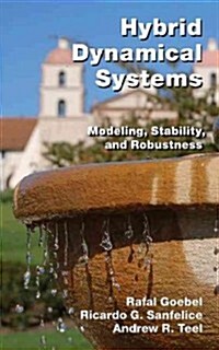 Hybrid Dynamical Systems: Modeling, Stability, and Robustness (Hardcover)