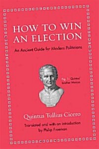 How to Win an Election: An Ancient Guide for Modern Politicians (Hardcover)