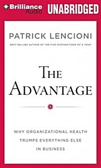 The Advantage: Why Organizational Health Trumps Everything Else in Business (Audio CD, Library)