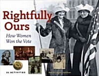 Rightfully Ours: How Women Won the Vote, 21 Activities Volume 43 (Paperback)