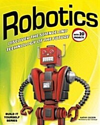 Robotics: Discover the Science and Technology of the Future with 20 Projects (Paperback)