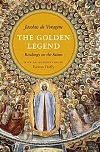 The Golden Legend: Readings on the Saints (Paperback)