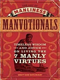 The Art of Manliness---Manvotionals: Timeless Wisdom and Advice on Living the 7 Manly Virtues (MP3 CD)