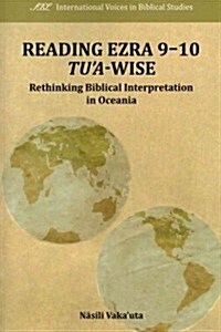 Reading Ezra 9-10 Tua-Wise: Rethinking Biblical Interpretation in Oceania (Paperback)