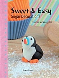 Sweet & Easy Sugar Decorations (Hardcover)