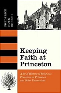 Keeping Faith at Princeton: A Brief History of Religious Pluralism at Princeton and Other Universities (Hardcover)