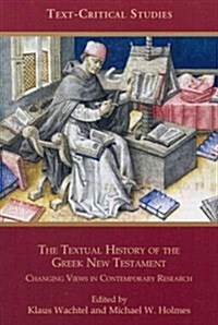 The Textual History of the Greek New Testament: Changing Views in Contemporary Research (Paperback)