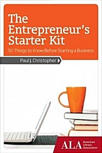 The Entrepreneurs Starter Kit: 50 Things to Know Before Starting a Business (Paperback)
