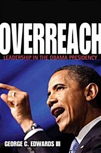 Overreach: Leadership in the Obama Presidency (Hardcover)