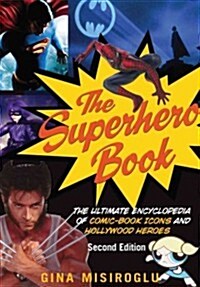 The Superhero Book: The Ultimate Encyclopedia of Comic-Book Icons and Hollywood Heroes (Paperback, 2, Second Edition)