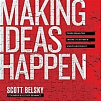 Making Ideas Happen: Overcoming the Obstacles Between Vision and Reality (Audio CD)