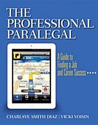 The Professional Paralegal: A Guide to Finding a Job and Career Success (Paperback)
