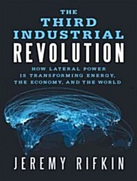 The Third Industrial Revolution: How Lateral Power Is Transforming Energy, the Economy, and the World                                                  (Audio CD)