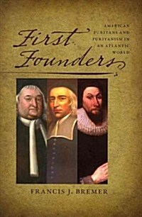 First Founders: American Puritans and Puritanism in an Atlantic World (Hardcover)