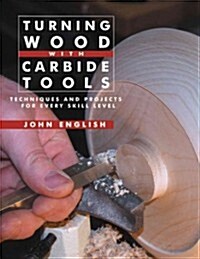 Turning Wood with Carbide Tools: Techniques and Projects for Every Skill Level (Paperback)