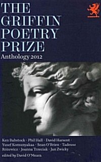 The Griffin Poetry Prize Anthology 2012: A Selection of the Shortlist (Paperback)