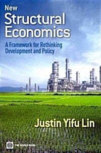 New Structural Economics: A Framework for Rethinking Development and Policy (Paperback)