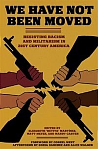 We Have Not Been Moved: Resisting Racism and Militarism in 21st Century America (Paperback)