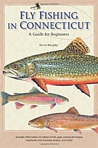 Fly Fishing in Connecticut: A Guide for Beginners (Paperback)