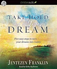 Take Hold of Your Dream: Five Easy Steps to Turn Your Dreams Into Reality (Audio CD)