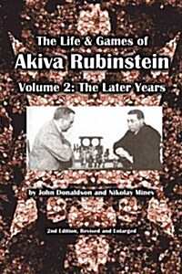 The Life & Games of Akiva Rubinstein, Volume 2: The Later Years (Paperback, 2, Enlarged)