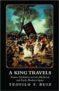 A King Travels: Festive Traditions in Late Medieval and Early Modern Spain (Paperback)
