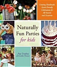 Naturally Fun Parties for Kids: Creating Handmade, Earth-Friendly Celebrations for All Seasons and Occasions (Paperback)