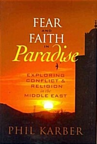 Fear and Faith in Paradise: Exploring Conflict and Religion in the Middle East (Hardcover)