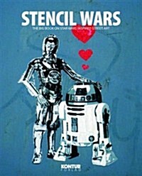 Stencil Wars: The Ultimate Book on Star Wars Inspired Street Art (Hardcover)