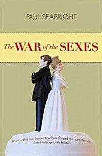 The War of the Sexes: How Conflict and Cooperation Have Shaped Men and Women from Prehistory to the Present (Hardcover)