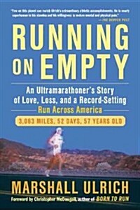 Running on Empty: An Ultramarathoners Story of Love, Loss, and a Record-Setting Run Across Ameri CA (Paperback)