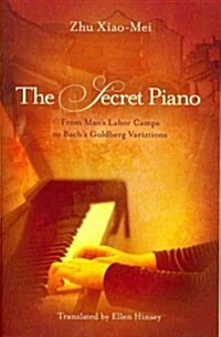 The Secret Piano: From Maos Labor Camps to Bachs Goldberg Variations (Paperback)