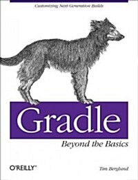 Gradle Beyond the Basics: Customizing Next-Generation Builds (Paperback)