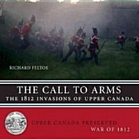 The Call to Arms: The 1812 Invasions of Upper Canada (Paperback)