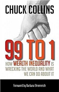 99 to 1: How Wealth Inequality Is Wrecking the World and What We Can Do about It (Paperback)
