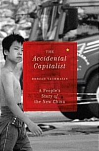 The Accidental Capitalist : A Peoples Story of the New China (Paperback)