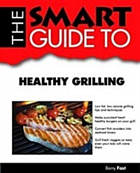 The Smart Guide to Healthy Grilling (Paperback)