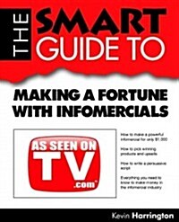 The Smart Guide to Making a Fortune with Infomercials (Paperback)