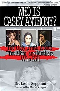 Who Is Casey Anthony?: Understanding the Motherly Motivation to Murder (Paperback)