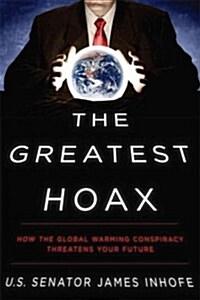 The Greatest Hoax: How the Global Warming Conspiracy Threatens Your Future (Hardcover)