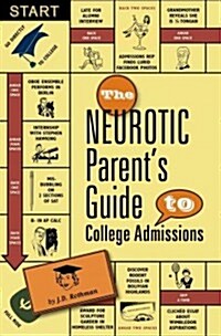 The Neurotic Parents Guide to College Admissions: Strategies for Helicoptering, Hot-Housing & Micromanaging (Paperback)