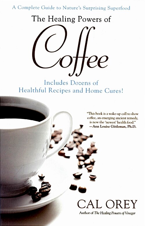 The Healing Powers of Coffee: A Complete Guide to Natures Surprising Superfood (Paperback)