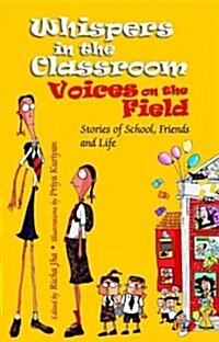 Whispers in the Classroom, Voices on the Field: Stories of School, Friends and Life (Hardcover)
