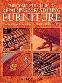 The Complete Guide to Repairing & Restoring Furniture (Paperback)