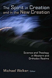 The Spirit in Creation and New Creation: Science and Theology in Western and Orthodox Realms (Paperback)